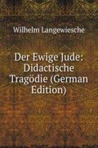 Der Ewige Jude: Didactische Tragodie (German Edition)