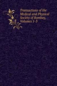 Transactions of the Medical and Physical Society of Bombay, Volumes 1-3