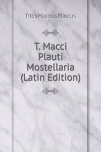 T. Macci Plauti Mostellaria (Latin Edition)