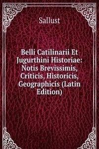 Belli Catilinarii Et Jugurthini Historiae: Notis Brevissimis, Criticis, Historicis, Geographicis (Latin Edition)