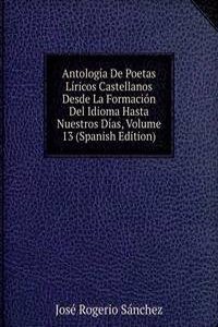 Antologia De Poetas Liricos Castellanos Desde La Formacion Del Idioma Hasta Nuestros Dias, Volume 13 (Spanish Edition)