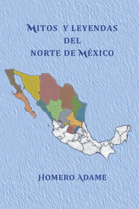 Mitos y leyendas del norte de México