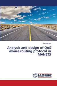 Analysis and design of QoS aware routing protocol in MANETS