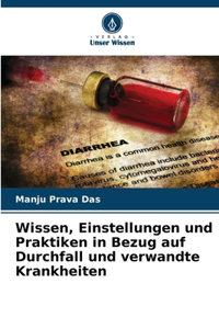 Wissen, Einstellungen und Praktiken in Bezug auf Durchfall und verwandte Krankheiten