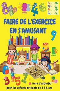 FAIRE DE L'EXERCICE EN S'AMUSANT Livre d'activités pour les enfants brillants de 3 à 5 ans