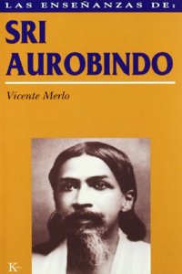 Las ensenanzas de Sri Aurobindo : realizacion espiritual y transformacion integral
