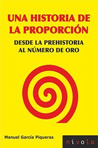 Una historia de la proporcion: Desde la prehistoria al numero de oro