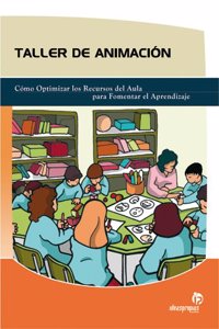 Taller de animacion: Como optimizar los recursos del aula para fomentar el aprendizaje (Educacion) (Spanish Edition)