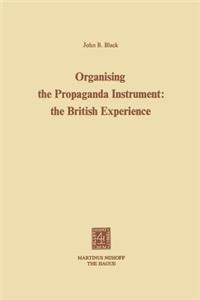 Organising the Propaganda Instrument: The British Experience