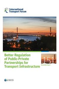 Itf Round Tables Better Regulation of Public-Private Partnerships for Transport Infrastructure