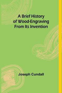 Brief History of Wood-engraving From Its Invention