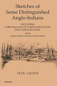 Sketches of Some Distinguished Anglo-Indians: Including Lord Macaulay's Great Minute on Education in India With Anglo-Indian Anecdotes and Incidents