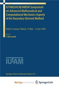 IUTAM/IACM/IABEM Symposium on Advanced Mathematical and Computational Mechanics Aspects of the Boundary Element Method