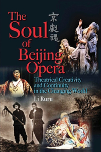 The Soul of Beijing Opera - Theatrical Creativity and Continuity in the Changing World