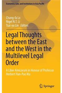 Legal Thoughts Between the East and the West in the Multilevel Legal Order: A Liber Amicorum in Honour of Professor Herbert Han-Pao Ma