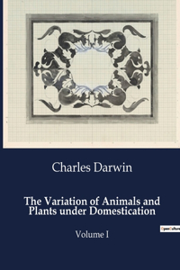 Variation of Animals and Plants under Domestication