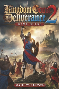 Kingdom Come Deliverance 2 Game Guide