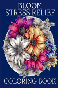 Bloom Stress Relief Coloring Book For Adults & Teens