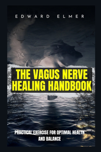 The Vagus Nerve Healing Handbook