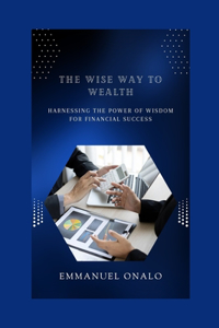 The Wise Way to Wealth