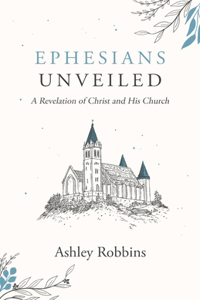 Ephesians Unveiled