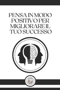 Pensa in Modo Positivo Per Migliorare Il Tuo Successo