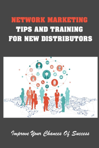 Network Marketing Tips And Training For New Distributors