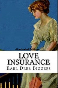 Love Insurance By Earl Derr Biggers (Illustrated Edition)
