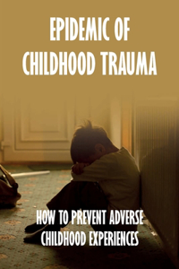 Epidemic Of Childhood Trauma