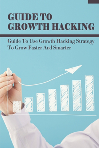 Guide To Growth Hacking