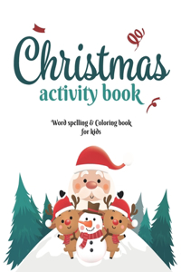 Christmas Activity Book: word Spelling and coloring book for kids: Christmas Activity Book for Kids, Beautiful Pages to Color with Christmas Characters and using letters to 