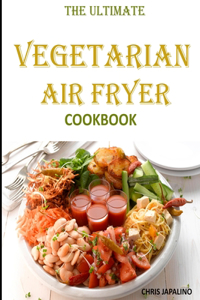 Ultimate Vegetarian Air Fryer Cookbook