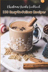 Christmas Drinks Cookbook_ 130 Easy-to-follow Recipes
