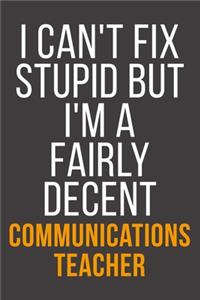 I Can't Fix Stupid But I'm A Fairly Decent Communications Teacher