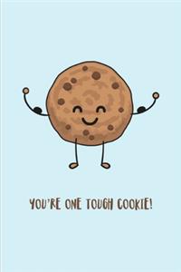 You're One Tough Cookie !