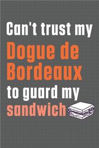 Can't trust my Dogue de Bordeaux to guard my sandwich