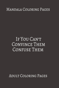 Mandala Coloring Pages If You Can't Convince Them Confuse Them