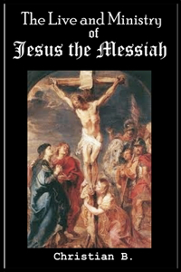 The Live and Ministry of Jesus the Messiah