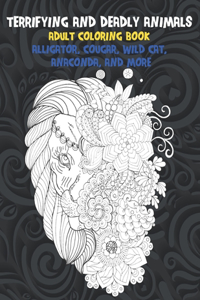 Terrifying and Deadly Animals - Adult Coloring Book - Alligator, Cougar, Wild cat, Anaconda, and more