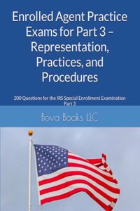 Enrolled Agent Practice Exams for Part 3 - Representation, Practices, and Procedures