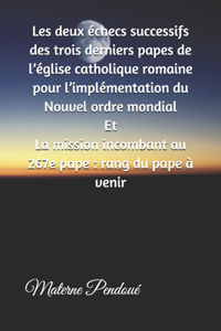 Les deux échecs successifs des trois derniers papes de l'église catholique romaine pour l'implémentation du Nouvel ordre mondial Et La mission incombant au 267e pape