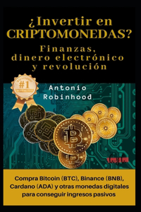 ¿Invertir en CRIPTOMONEDAS? Finanzas, dinero electrónico y revolución: compra Bitcoin (BTC), Binance (BNB), Cardano (ADA) y otras monedas digitales para conseguir ingresos pasivos