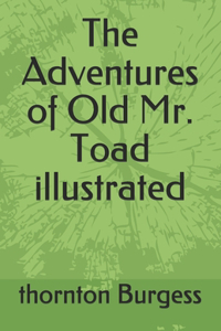 The Adventures of Old Mr. Toad illustrated