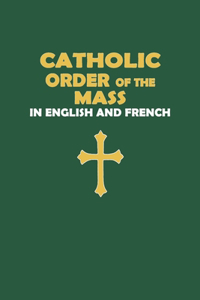 Catholic Order of the Mass in English and French (Green Cover Edition)