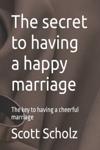 secret to having a happy marriage