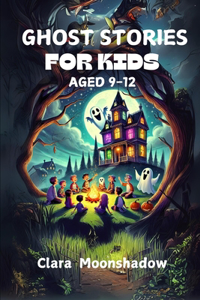 Ghost Stories for Kids Aged 9-12