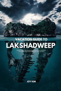 Vacation Guide to Lakshadweep 2024-2025