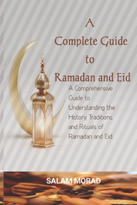 A Complete Guide to Ramadan and Eid