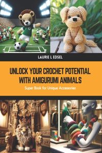 Unlock Your Crochet Potential with Amigurumi Animals