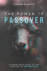 Power of Passover: A Christian's Guide to the Festival of Redemption